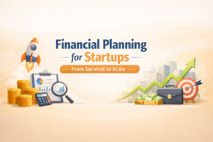 “Financial Planning for Startups – From Survival to Scale”
