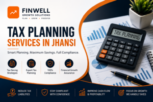 Professional tax planning services in Jhansi by Finwell Growth Solutions helping businesses save tax and stay compliant