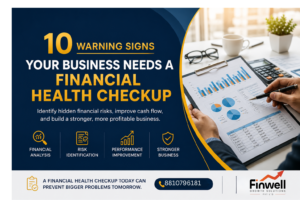 10 Warning Signs Your Business Needs a Financial Health Checkup – Financial Health Checkup Services in Jhansi by Finwell Growth Solutions
