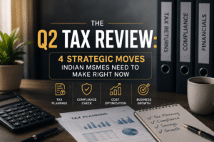 Professional Q2 tax review banner featuring tax planning documents, calculator, financial reports, and the heading "The Q2 Tax Review: 4 Strategic Moves Indian MSMEs Need to Make Right Now."
